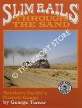 Slim Rails Through the Sands - The Saga of the Carson & Colorado-Southern Pacific Narrow-Gauge Railroad through the Desert by TURNER, George
